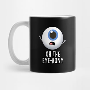 Oh The Eye-rony Funny Eyeball Pun Mug